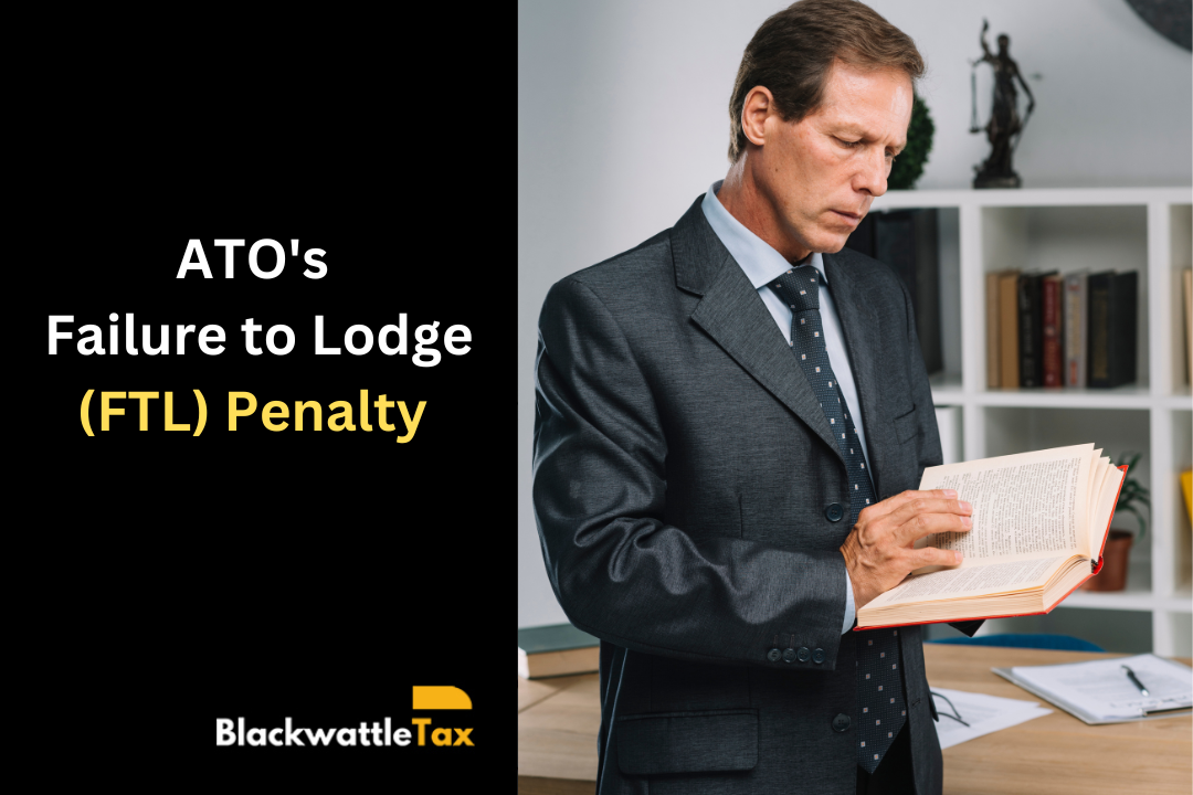 Understanding ATO’s Failure to Lodge (FTL) Penalty