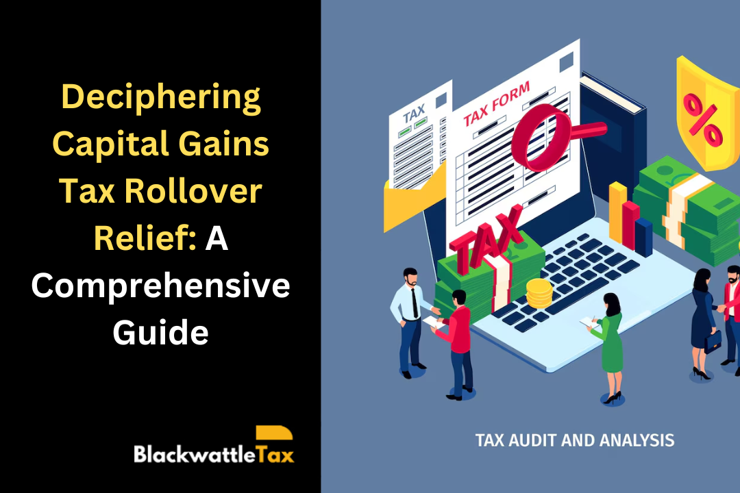 Deciphering Capital Gains Tax Rollover Relief: A Comprehensive Guide