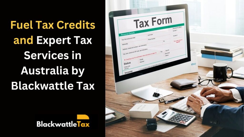 Fuel Tax Credits and Expert Tax Services in Australia by Blackwattle Tax