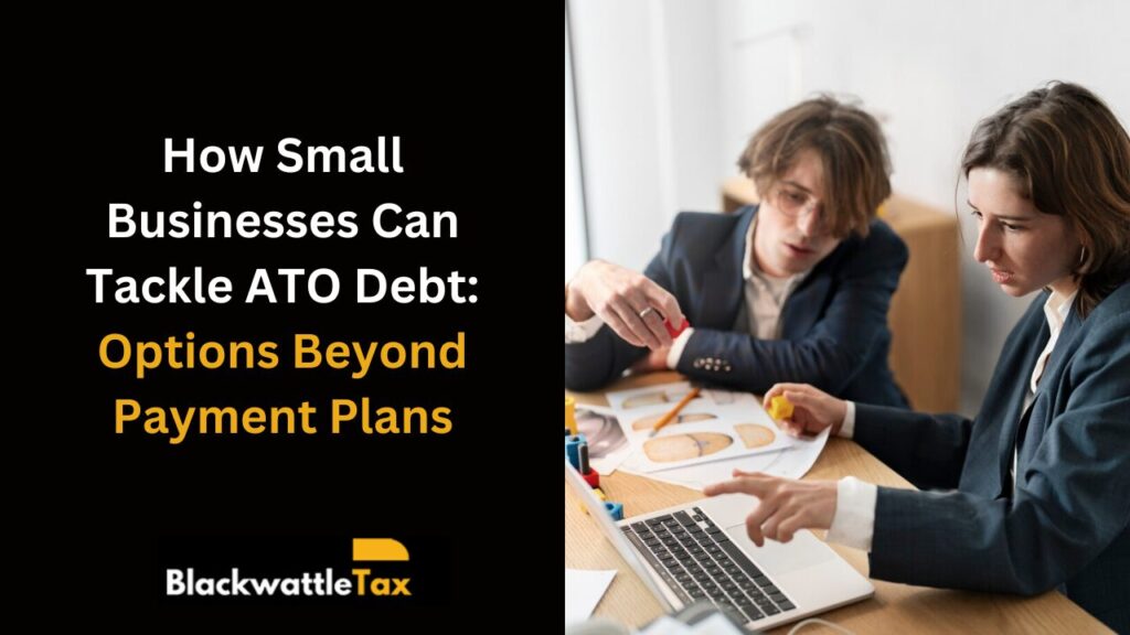 How Small Businesses Can Tackle ATO Debt Options Beyond Payment Plans