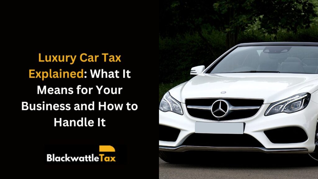 Luxury car parked with Australian tax documents, highlighting Luxury Car Tax (LCT) for business vehicles.